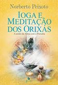 Ler Ioga e meditação dos Orixás: a união da alma com Purusha, do autor Norberto Peixoto