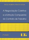 Ler A Negociação Coletiva e a Extinção Compulsória do Contrato de Trabalho, do autor Tercio Roberto Peixoto Souza Ler A Negociação Coletiva e a Extinção Compulsória do Contrato de Trabalho, do autor Tercio Roberto Peixoto Souza