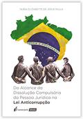 Ler Alcance da Dissolução Compulsória da Pessoa Jurídica na Lei Anticorrupção, do 2018, do autor Núbia Elizabette de Jesus Paula Ler Alcance da Dissolução Compulsória da Pessoa Jurídica na Lei Anticorrupção, do 2018, do autor Núbia Elizabette de Jesus Paula