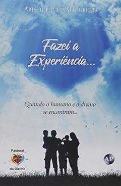Fazei a Experiência. Quando o Humano e o Divino Se Encontram, do autor Aristides Luís Madureira