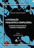 Ler A Internação Psiquiátrica Compulsória. Na Perspectiva dos Direitos Humanos e Fundamentais, do autor Fábio de Holanda Monteiro Ler A Internação Psiquiátrica Compulsória. Na Perspectiva dos Direitos Humanos e Fundamentais, do autor Fábio de Holanda Monteiro