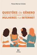 Ler Questões de gênero a partir da visibilidade compulsória de mulheres na internet, do autor Flávia Werner Scholz Ler Questões de gênero a partir da visibilidade compulsória de mulheres na internet, do autor Flávia Werner Scholz