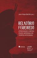 Ler Relatório Figueiredo: atrocidades contra povos indígenas em tempos ditatoriais, do autor Jane Felipe Beltrão Ler Relatório Figueiredo: atrocidades contra povos indígenas em tempos ditatoriais, do autor Jane Felipe Beltrão