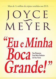 Eu e Minha Boca Grande, do autor Joyce Meyer