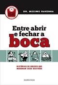 Ler Entre abrir e fechar a boca: Histórias de obesos que mudaram seus destinos, do autor Máximo Ravenna