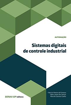 Sistemas digitais de controle industrial (Automação), do autor Fabrício Ramos da Fonseca; Fábio Lobue dos Santos; Marcelo Saraiva Coelho