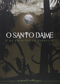 O Santo Daime, do autor Roberto Hyppolito