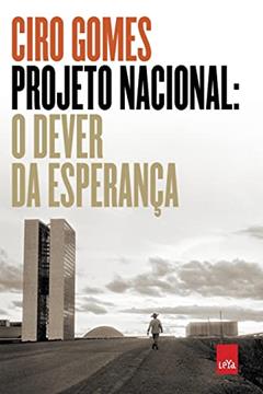 Projeto Nacional: O dever da esperança, do autor Ciro Gomes