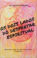 Ler Os Dois Lados do Despertar Espiritual: Descubra o Que Lhe Seria Impossivel Perguntar (The Chronicles of All-Time Waking Up at Both Sides), do autor Dr. Jurgen Vanhauwe