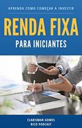 Ler Renda Fixa para Iniciantes: Aprenda como Começar a Investir, do autor Clarismar Gomes; Rico Podcast