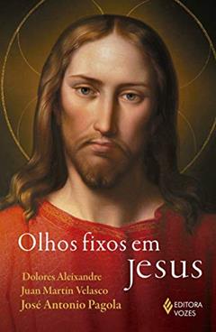 Olhos fixos em Jesus: Nos umbrais da fé, do autor Dolores Aleixandre; José Antonio Pagola; Juan Martín Velasco