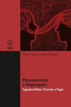 Pensamento e linguagem: Vygotsky, Wallon, Chomsky e Piaget, do autor Adrian Oscar Dongo-Montoya