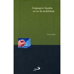 Linguagens Líquidas na era da Mobilidade, do autor Lucia Santaella
