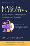 Ler Escrita Lucrativa: O Novo Método Para Transformar Escritores Comuns em Profissionais Reconhecidos e Bem Pagos., do autor Viviane Casanova Ler Escrita Lucrativa: O Novo Método Para Transformar Escritores Comuns em Profissionais Reconhecidos e Bem Pagos., do autor Viviane Casanova