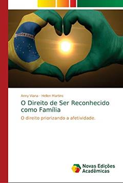 Ler O Direito de Ser Reconhecido como Família: O direito priorizando a afetividade, do autor Anny Viana; Hellen Martins