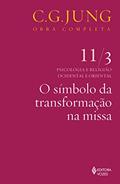 Ler Símbolo da transformação na missa vol. 11/3: Psicologia e Religião Ocidental e Oriental - Parte 3: Volume 11, do autor C.G. Jung