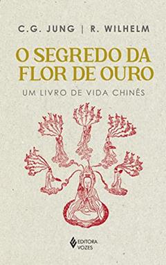 Segredo da flor de ouro: Um livro de vida chinês, do autor C. G. Jung; R. Wilhelm