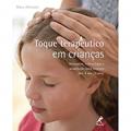 Ler Toque terapêutico em crianças: Massagem, reflexologia e acupressão para crianças dos 4 aos 12 anos, do autor Mary Atkinson