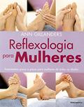 Ler Reflexologia Para Mulheres: Tratamentos Passo a Passo Para Mulheres de Todas as Idades, do autor Ann Gillanders