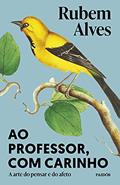 Ler Ao professor, com carinho: A arte do pensar e do afeto, do autor Rubem Alves