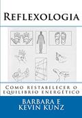 Ler Reflexologia: Como restabelecer o equilibrio energético, do autor Kevin Kunz; Barbara Kunz
