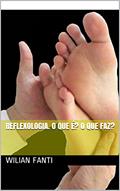 Ler Reflexologia. O que é? O que faz?: Manual Prático, do autor Wilian Fanti
