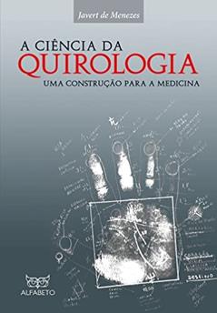 Ciência da Quirologia, A: Uma Construção Para a Medicina, do autor Javert de Menezes