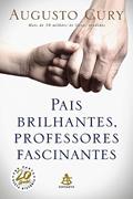 Ler Pais brilhantes, professores fascinantes, do autor Augusto Cury Ler Pais brilhantes, professores fascinantes, do autor Augusto Cury