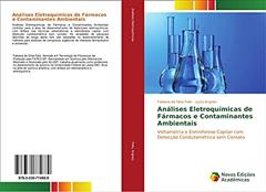 Análises Eletroquímicas de Fármacos e Contaminantes Ambientais: Voltametria e Eletroforese Capilar com Detecção Condutométrica sem Contato, do autor Fabiana da Silva Felix; Lúcio Angnes