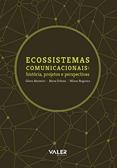 Ecossistemas comunicacionais: História, projetos e perspectivas, do autor Gilson Monteiro; Mirna Feitoza; Wilson Nogueira