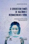 Ler O Ecossistema Chinês de Vigilância e Reconhecimento Facial: ameaça ou solução tecnológica?, do autor Anderson Röhe Fontão Batista