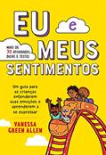 Ler Eu e meus sentimentos: Um guia para as crianças entenderem suas emoções e aprenderem a se expressar, do autor Vanessa Green Allen