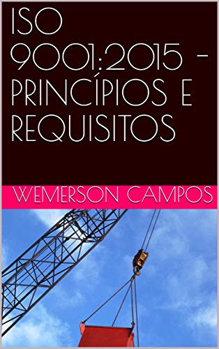 Ler ISO 9001:2015 - PRINCÍPIOS E REQUISITOS, do autor Wemerson Campos