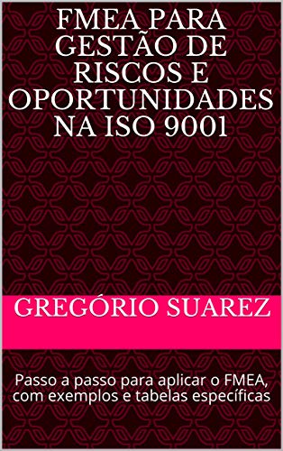 Ler FMEA para Gestão de Riscos e Oportunidades na ISO 9001: Passo a passo para aplicar o FMEA, com exemplos e tabelas específicas (Qualidade Livro 2), do autor Gregório Suarez