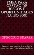 Ler FMEA para Gestão de Riscos e Oportunidades na ISO 9001: Passo a passo para aplicar o FMEA, com exemplos e tabelas específicas (Qualidade Livro 2), do autor Gregório Suarez Ler FMEA para Gestão de Riscos e Oportunidades na ISO 9001: Passo a passo para aplicar o FMEA, com exemplos e tabelas específicas (Qualidade Livro 2), do autor Gregório Suarez