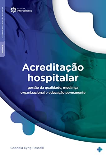 Ler Acreditação hospitalar:: gestão da qualidade, mudança organizacional e educação permanente, do autor Gabriela Eyng Possolli