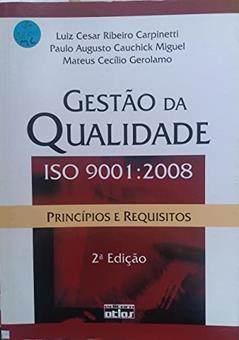 Gestão da Qualidade Iso 9001 : 2008 - Princípios e Requisitos - 2ª Ed. 2009, do autor Miguel, Paulo Augusto Cauchick^Carpinetti, Luiz Cesar Ribeiro^Gerolamo, Mateus CecÃ­lio