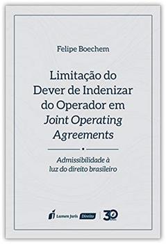 Limitação Do Dever De Indenizar Do Operador Em Joint Operating Agreements - 2019, do autor Felipe Boechem