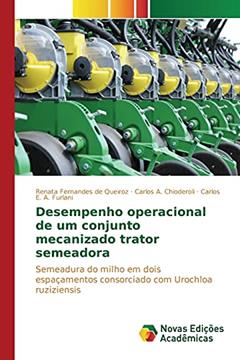Desempenho operacional de um conjunto mecanizado trator semeadora: Semeadura do milho em dois espaçamentos consorciado com Urochloa ruziziensis, do autor Fernandes de Queiroz Renata; A. Chioderoli Carlos; A. Furlani Carlos E.