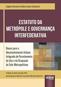 Ler Estatuto da Metrópole e Governança Interfederativa - Bases para o Desenvolvimento Urbano Integrado do Parcelamento, do Uso e da Ocupação do Solo Metropolitano, do autor Eugênia Giovanna Simões Inácio Cavalcanti Ler Estatuto da Metrópole e Governança Interfederativa - Bases para o Desenvolvimento Urbano Integrado do Parcelamento, do Uso e da Ocupação do Solo Metropolitano, do autor Eugênia Giovanna Simões Inácio Cavalcanti