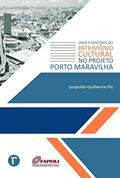 Ler Usos e Sentidos do Patrimônio Cultural no Projeto Porto Maravilha, do autor Leopoldo Guilherme Pio