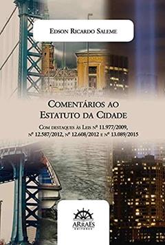 Comentários ao Estatuto da Cidade: com Destaques às Leis nº 11.977/2009, nº 12.587/2012, nº 12.608/2012, nº 13.089/2015, do autor Edson Ricardo Saleme