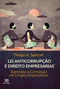 Ler Lei Anticorrupção e Direito Empresarial: Repressão à Corrupção em Grupos Empresariais, do autor Thiago A. Spercel