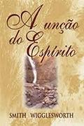Ler A Unção Do Espírito, do autor Smith Wigglesworth Ler A Unção Do Espírito, do autor Smith Wigglesworth
