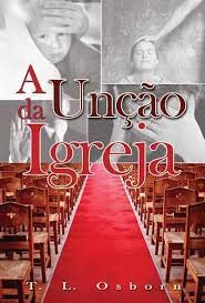 A Unção Da Igreja, do autor T.l. Osborn