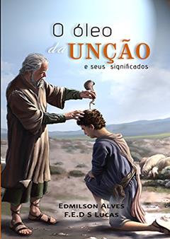 O óleo da unção, do autor Edmilson Alves; co-autor:  F.E.D.S Lucas