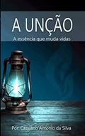 Ler A Unção: A essência que muda vidas, do autor Cassiano Antonio da Silva