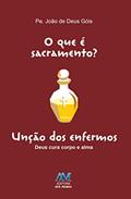Ler O que é sacramento? Unção dos enfermos: Unção dos Enfermos - Deus Cura Corpo e Alma, do autor Padre João de Deus Góis