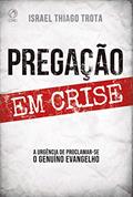 Ler Pregação em Crise: A Urgência de Proclamar-se o Genuíno Evangelho, do autor Israel Thiago Trota Ler Pregação em Crise: A Urgência de Proclamar-se o Genuíno Evangelho, do autor Israel Thiago Trota