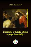 Ler O SACRAMENTO DA UNÇÃO DOS ENFERMOS NA PERSPECTIVA ESCATOLÓGICA, do autor FLAVIO ALVEZ Ler O SACRAMENTO DA UNÇÃO DOS ENFERMOS NA PERSPECTIVA ESCATOLÓGICA, do autor FLAVIO ALVEZ